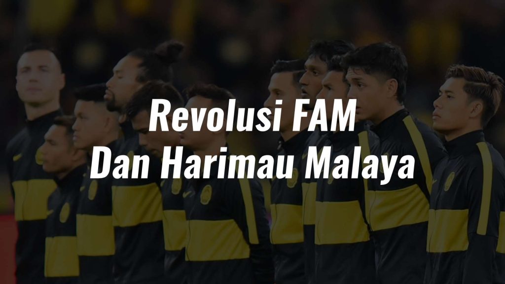 6 Elemen Penting Revolusi FAM & Harimau Malaya